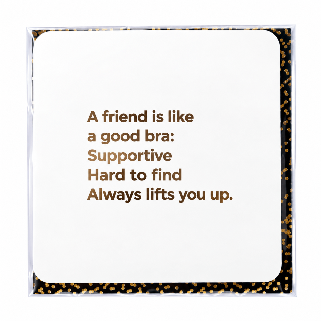A Friend Is Like A Good Bra Card