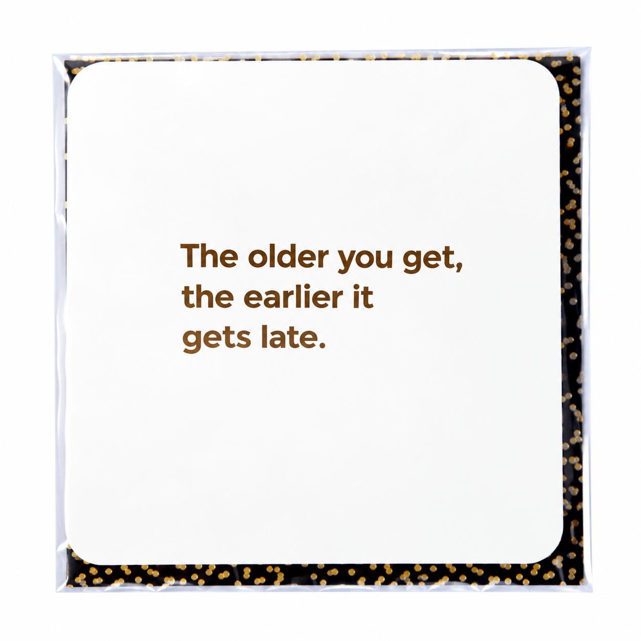 The Older You Get Humour Card